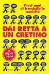 Dai retta a un cretino. Dieci anni di irresistibile comicità