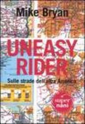 Uneasy rider. Sulle strade dell'altra America