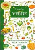 Filosofia verde. Ricettario di cucina e gastronomia vegetariana