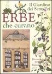 Il giardino dei semplici. Erbe che curano. Riconoscimento, principi attivi, rimedi e tisane