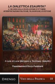 La dialettica esaurita? A 100 anni dalla rivoluzione d'ottobre. Interpretazioni politiche, filosofiche, estetiche