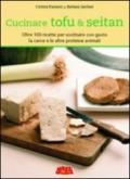 Cucinare tofu & seitan. Oltre 100 ricette per sostituire con gusto la carne e le altre proteine animali