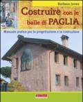 Costruire con le balle di paglia. Manuale pratico per la progettazione e la costruzione. Ediz. illustrata