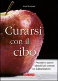 Curarsi con il cibo. Prevenire e curare i disturbi più comuni con l'alimentazione