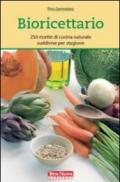 Bioricettario. 250 ricette di cucina naturale suddivise per stagione