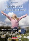 Liberi da allergie e intolleranze. Ricette e consigli per prevenire allergie e intolleranze in adulti e bambini