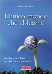 L'unico mondo che abbiamo. La pace e l'ecologia secondo l'etica buddhista