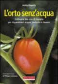 L'orto senz'acqua. Coltivare bio con il cippato per risparmiare acqua, petrolio e lavoro. Ediz. illustrata