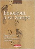 Emozioni a sei zampe. Educare il cane ed educarsi con l'apprendimento emotivo