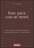 Fare pace con se stessi. Guarire le ferite e il dolore dell'infanzia, trasformandoli in forza e consapevolezza