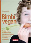Bimbi vegan. Guida pratica all'alimentazione senza prodotti animali dal concepimento alla crescita del bambino