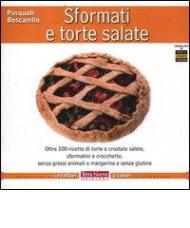 Sformati e torte salate. Oltre 100 ricette di torte e crostate salate, sformatini e crocchette, senza grassi animali e margarine e senza glutine