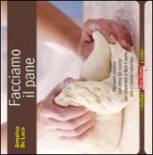 Facciamo il pane. Manuale pratico con oltre 50 ricette per imparare a fare il pane con il lievito naturale