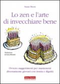 Lo zen e l'arte di invecchiare bene. Ovvero: suggerimenti per mantenersi diversamente giovani con ironia e dignità