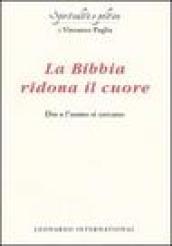 La Bibbia ridona il cuore. Dio e l'uomo si cercano