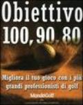 Obiettivo 100, 90, 80. Migliora il tuo gioco con i più grandi professionisti di golf