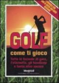 Golf. Come ti gioco. Tutte le formule di gara, l'etichetta, gli handicap e tanto altro ancora