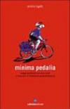 Minima pedalia. Viaggi quotidiani su due ruote e manuale di diserzione automobilistica