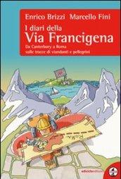 I diari della via Francigena. Da Canterbury a Roma sulle tracce di viandanti e pellegrini