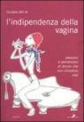 Indipendenza della vagina. Passioni e perversioni di donne che non chiedono mai (L')