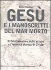 Gesù e i manoscritti del Mar Morto. Il cristianesimo delle origini e l'identità storica di Cristo