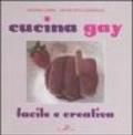 Cucina gay. Facile e creativa