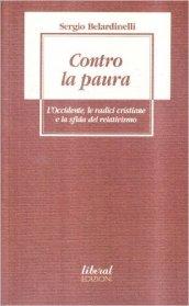 Contro la paura. L'Occidente, le radici cristiane e la sfida del relativismo