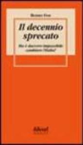 Il decennio sprecato. Ma è davvero impossibile cambiare l'Italia?