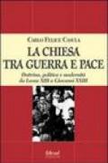 La Chiesa tra guerra e pace. Dottrina, politica e modernità da Leone XIII a Giovanni XXIII