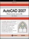 AutoCad 2007. Con CD-ROM. 1.Progettazione grafica 2D. Base e avanzato