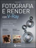 Fotografia e render con V-Ray. Con DVD-ROM
