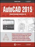AutoCAD 2015. Progettazione grafica 2D. Con DVD-ROM. 1.
