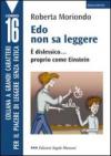 Edo non sa leggere. È dislessico... proprio come Einstein. Ediz. a caratteri grandi