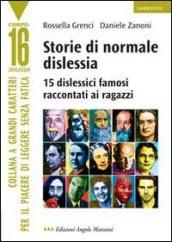 Storie di normale dislessia. 15 dislessici famosi raccontati ai ragazzi. Ediz. a caratteri grandi