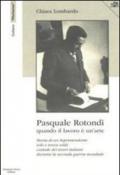 Psquale Rotondi. Quando il lavoro è un'arte