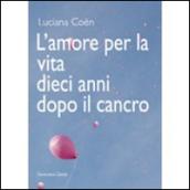 L'amore per la vita dieci anni dopo il cancro