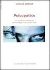 Psicopatico. Un romanzo basato su fatti e situazioni reali