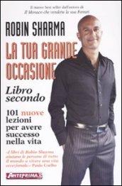 La tua grande occasione. Libro secondo. 101 nuove lezioni per avere successo nella vita