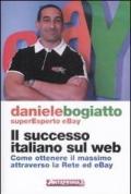 Il successo italiano sul Web. Come ottenere il massimo attraverso la rete ed eBay