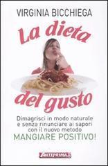 La dieta del gusto. Dimagrisci in modo naturale e senza rinunciare ai sapori con il nuovo metodo Mangiare positivo!