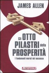 Gli otto pilastri della prosperità. I fondamenti morali del successo