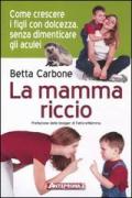 La mamma riccio. Come crescere i figli con dolcezza, senza dimenticare gli aculei