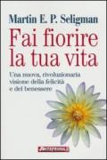 Fai fiorire la tua vita. Una nuova, rivoluzionaria visione della felicità e del benessere