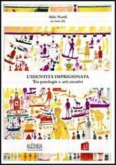 L'identità imprigionata. Tra patologie e atti creativi