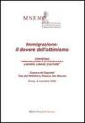 Immigrazione: il dovere dell'ottimismo. Atti del Convegno «Immigrazione e cittadinanza: lavoro, lingue, culture»
