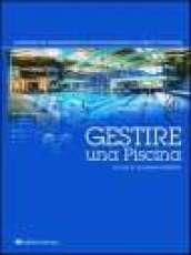 Gestire una piscina. Conduzione, manutenzione, amministrazione, project financing