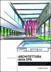 Architettura della Spa. Linee guida, principi e filosofie per la progettazione, realizzazione e gestione di un centro benessere