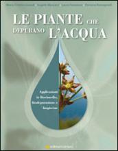 Le piante che depurano l'acqua. Applicazioni in fitorimedio, fitodepurazione e biopiscine