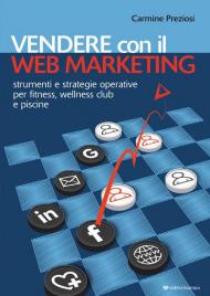 Vendere con il web marketing. Strumenti e strategie operative per fitness, wellness club e piscine