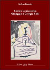 Contro la necessità. Omaggio a Giorgio Colli